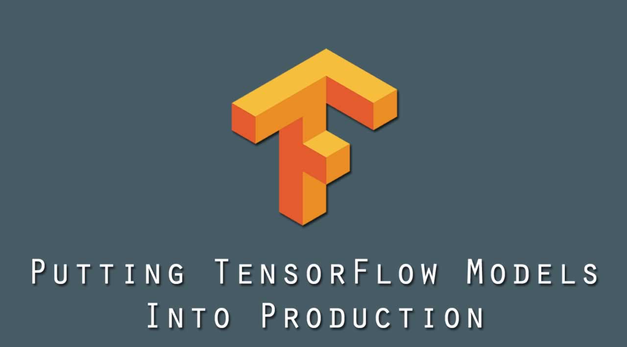 Putting TensorFlow Models Into Production