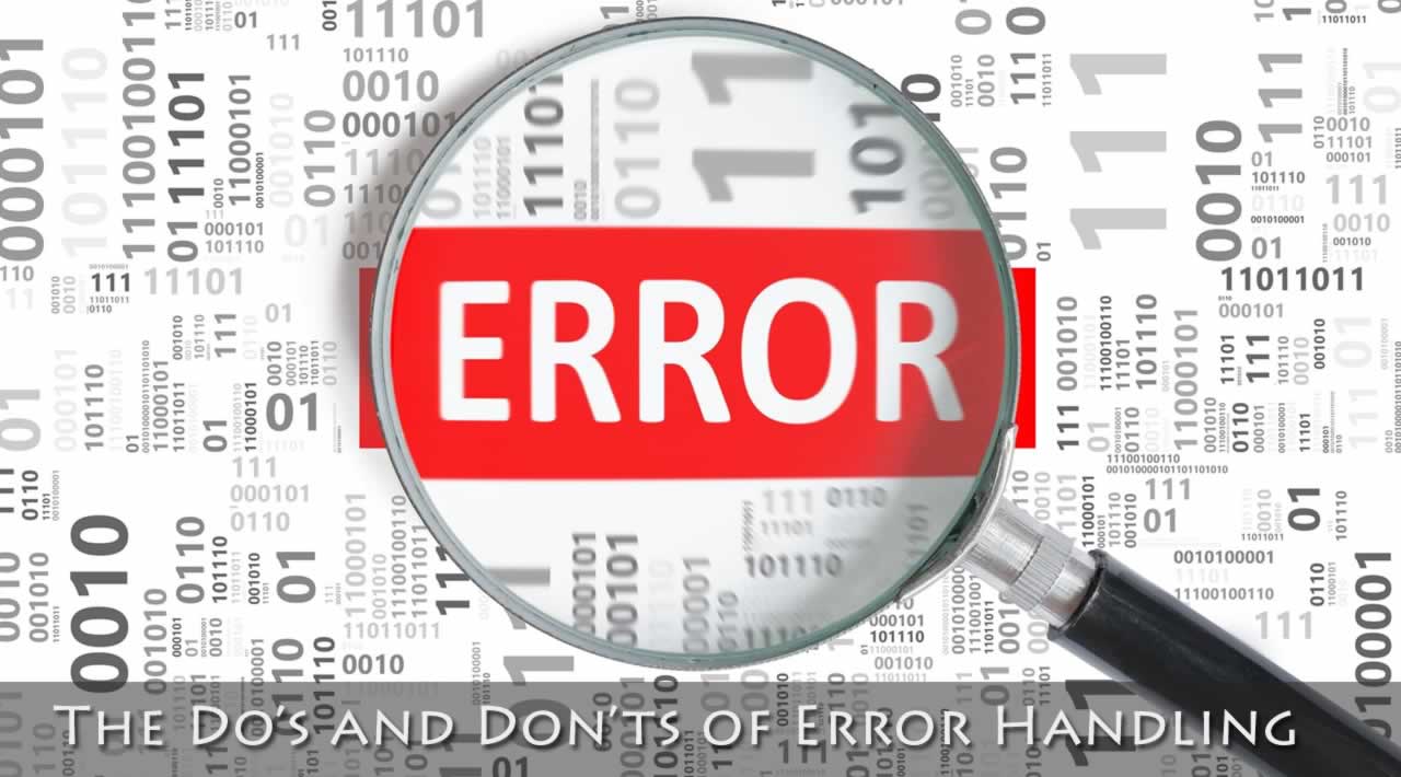 The Do's and Don'ts of Error Handling