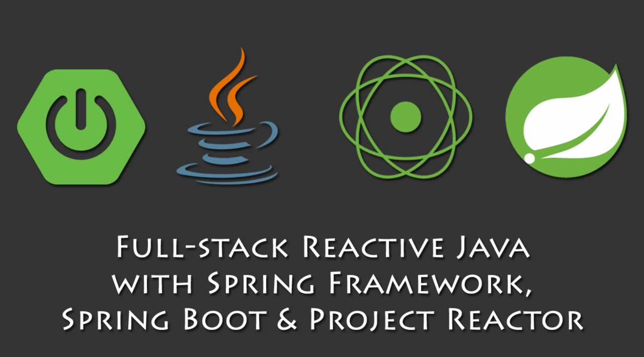 Full-stack Reactive Java with Spring Framework, Spring Boot and Project Reactor