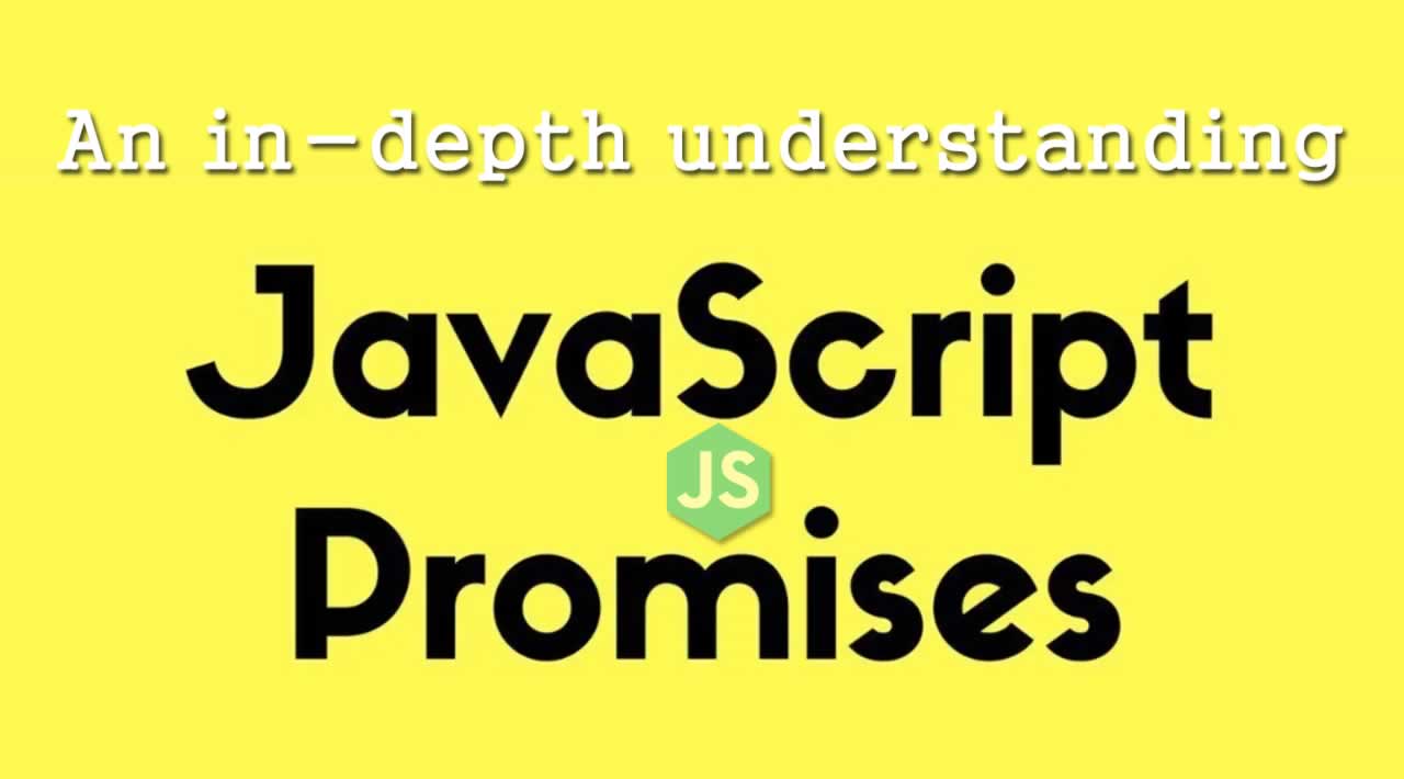 An in-depth understanding of JavaScript Promises