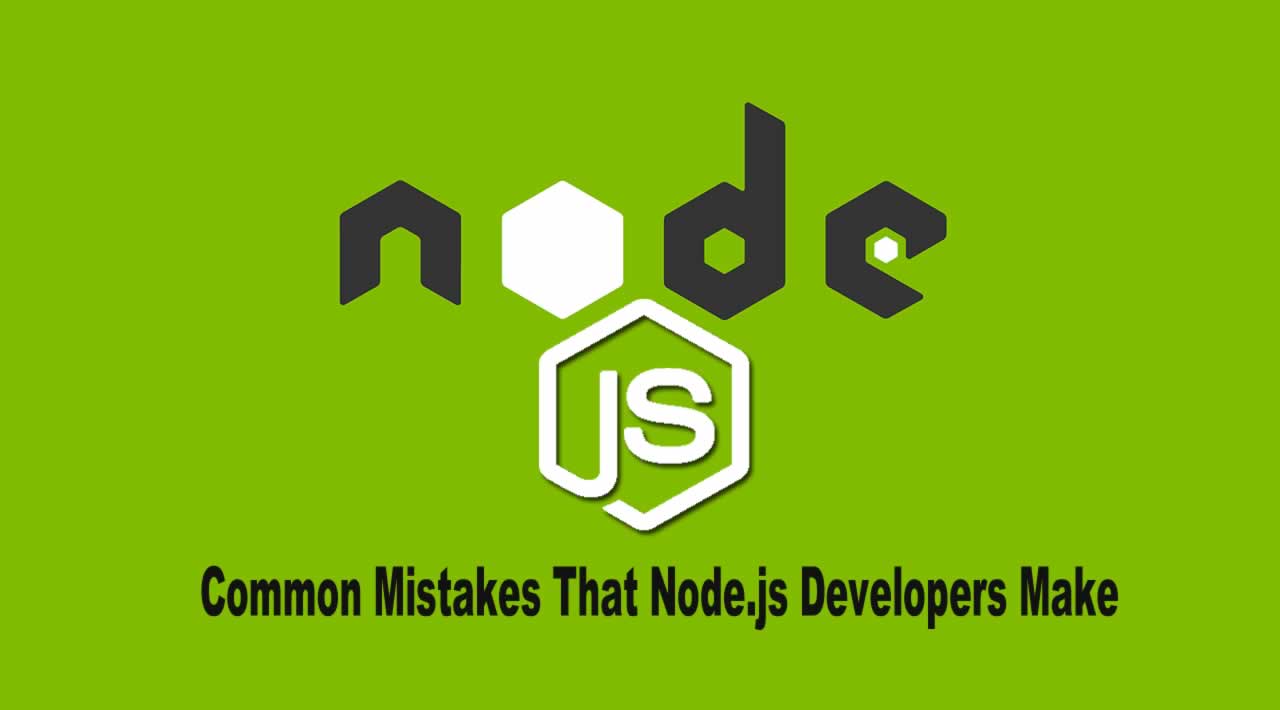 Common Mistakes That Node.js Developers Make