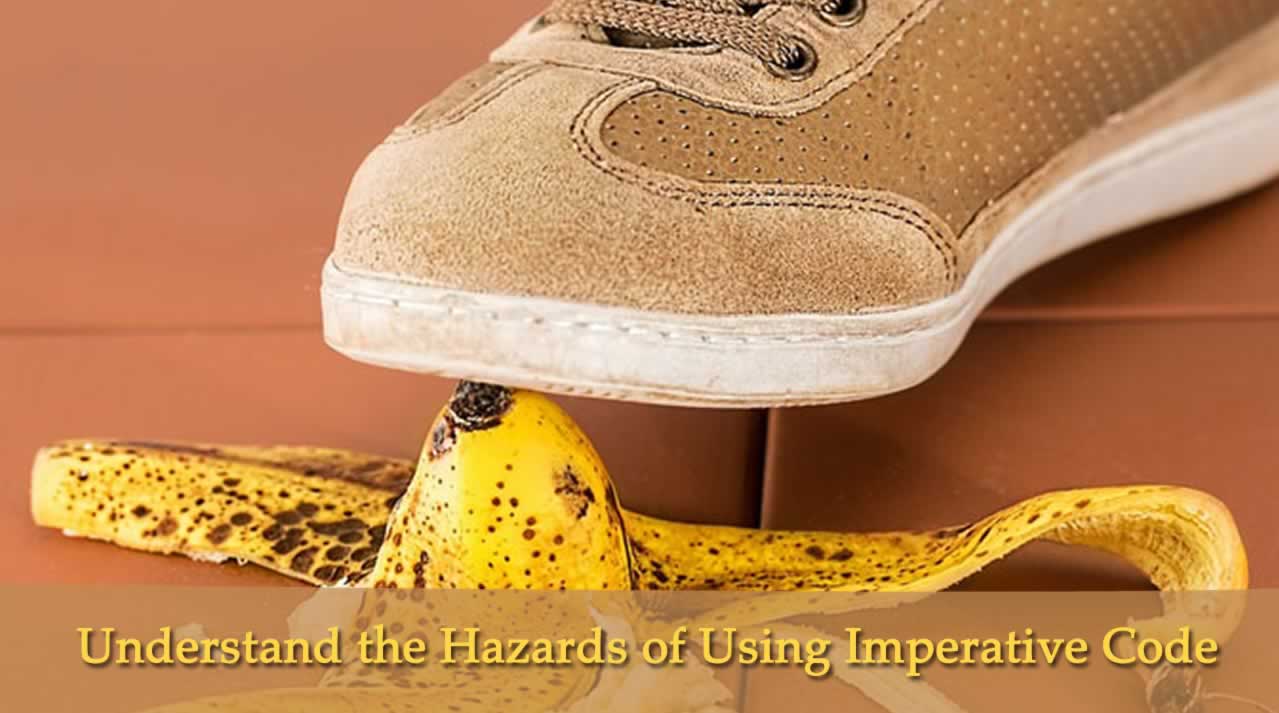 Understand the Hazards of Using Imperative Code