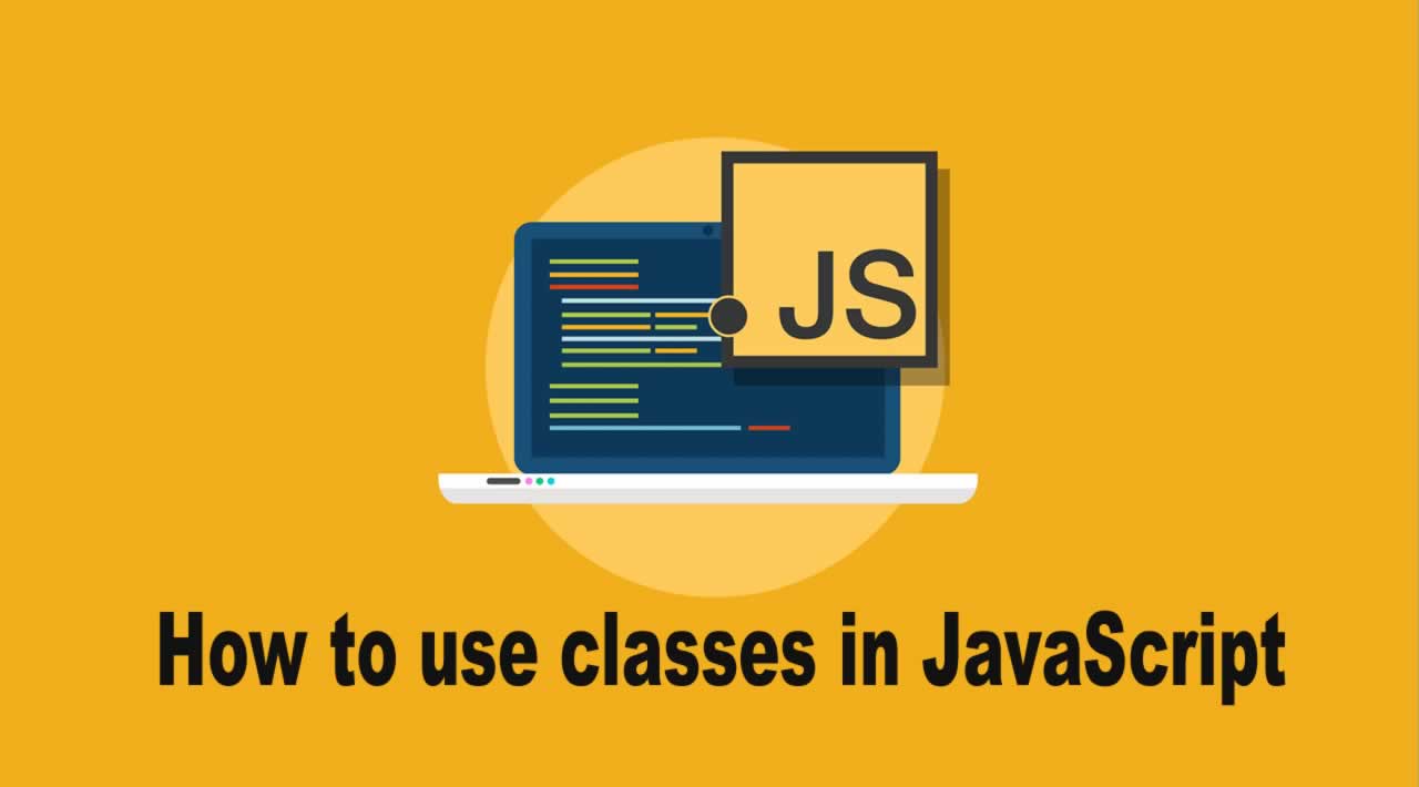 JavaScript | How to use classes in JavaScript