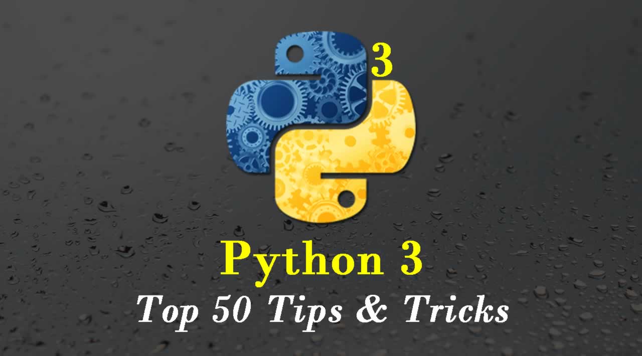 Python 3: Top 50 Tips & Tricks