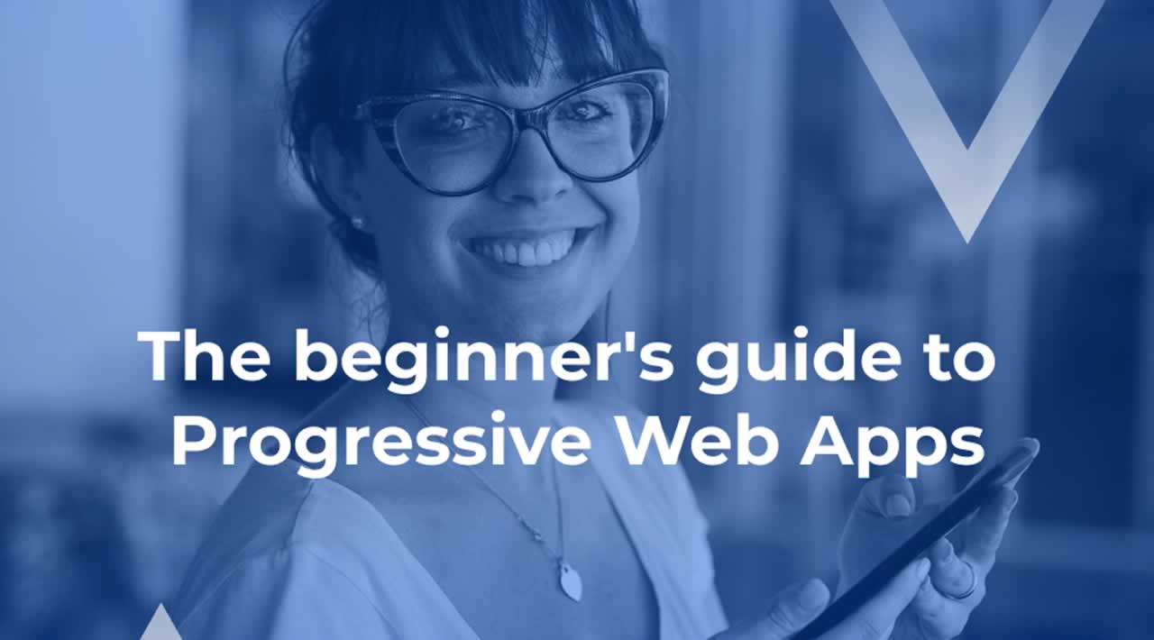 A Beginner's Guide To Progressive Web Apps