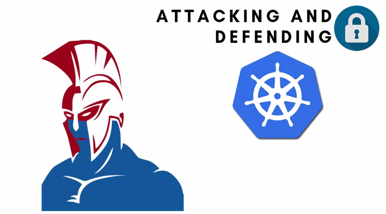Kubernetes Security Tutorial: Attacking and Defending Kubernetes