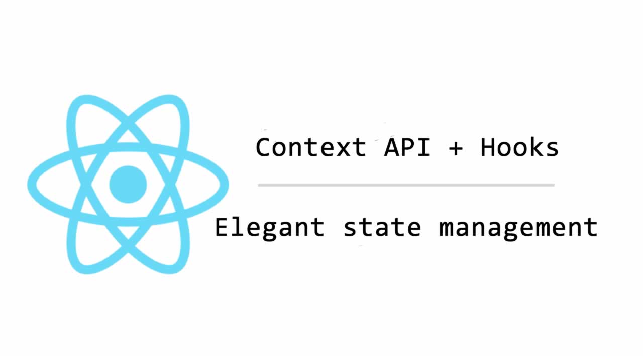 Using Context API + Hooks for Elegant state management