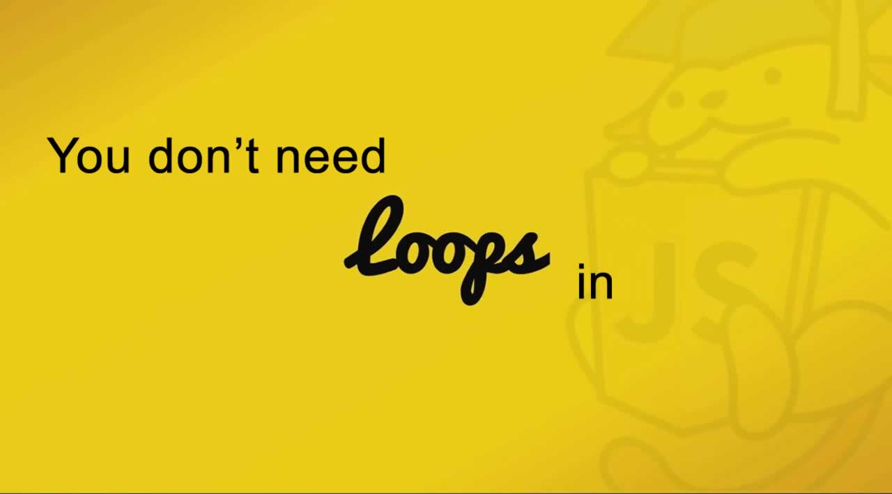 Why you don't need Loops in JavaScript?