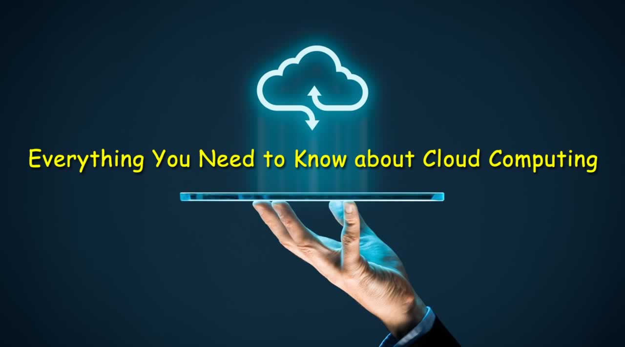 Everything You Need To Know About Cloud Computing