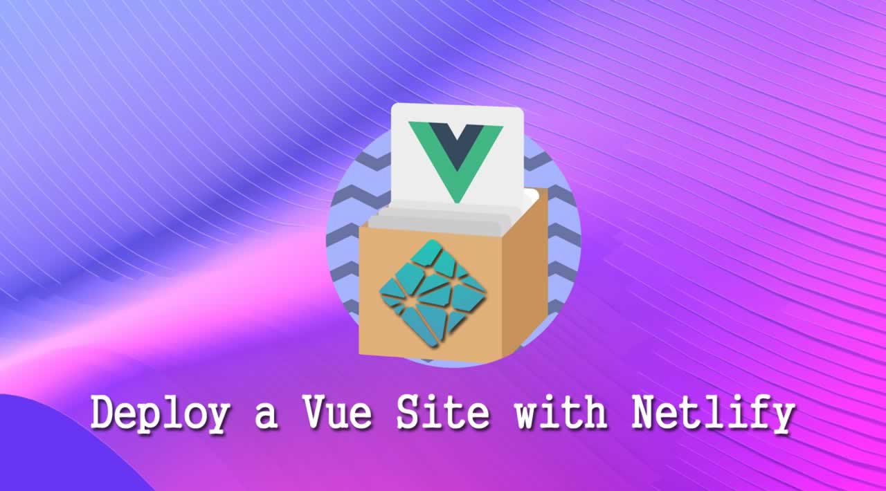 How to Deploy a Vue Site with Netlify?