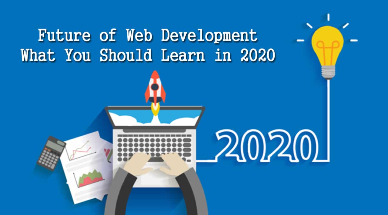 Future of Web Development and What You Should Learn in 2020