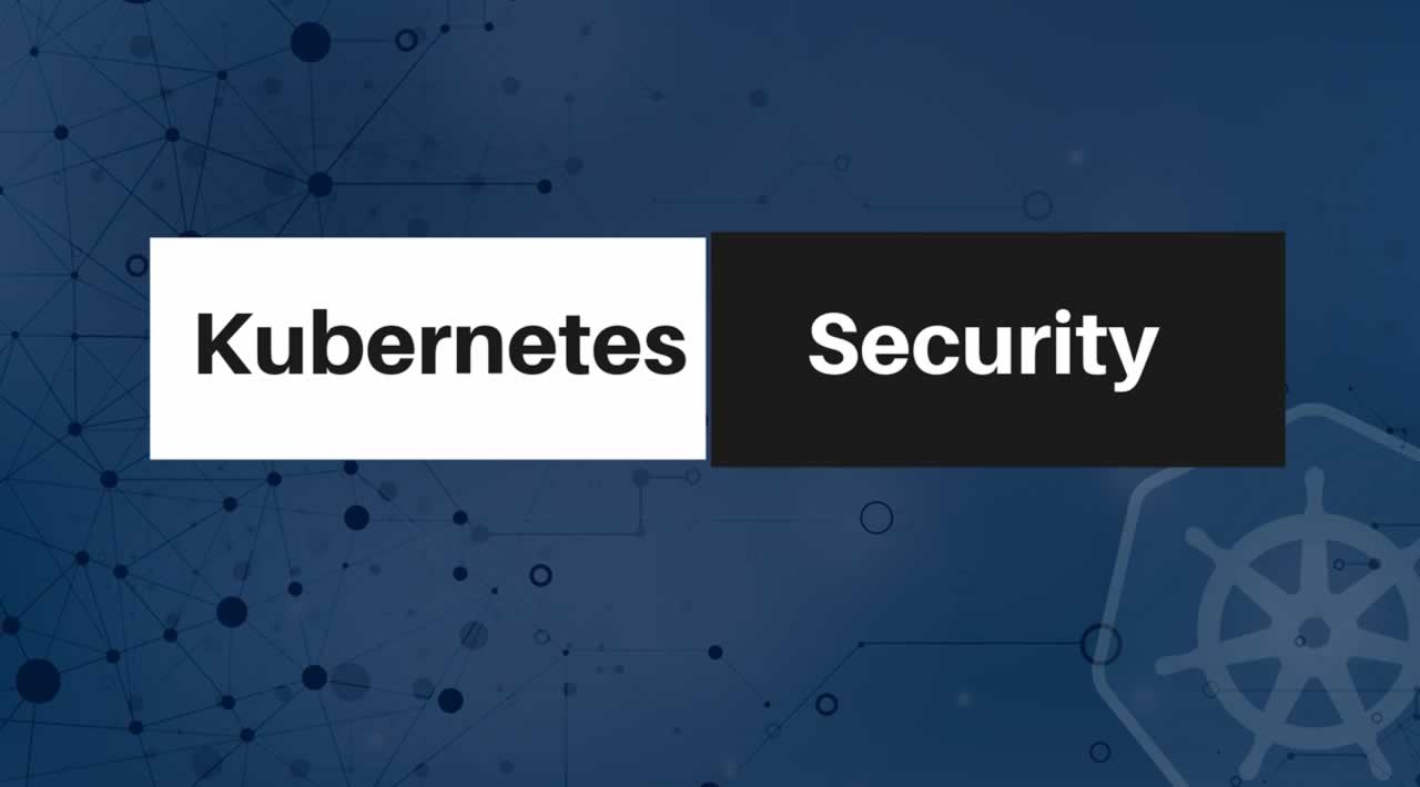 The Top Kubernetes Security Best Practices