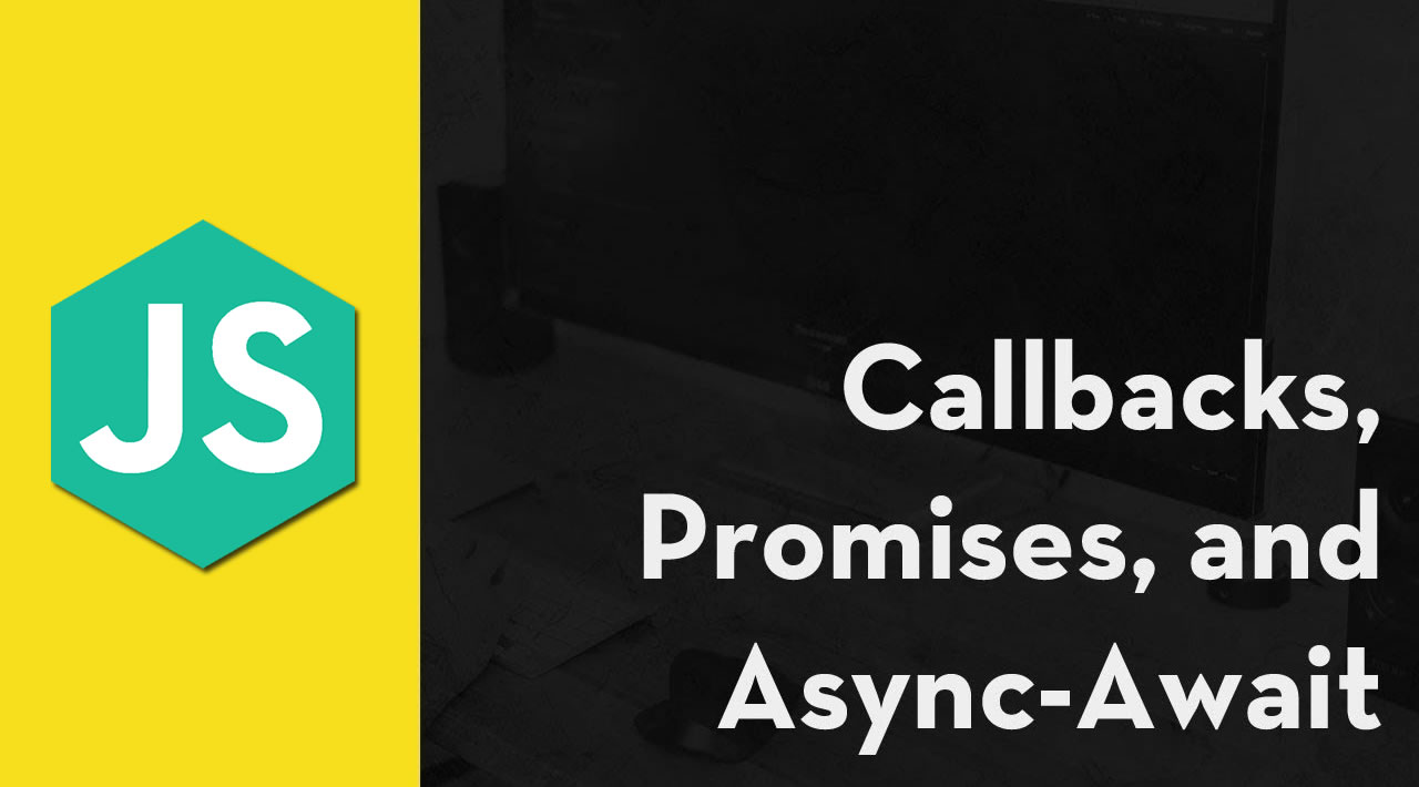 Callbacks, Promises, and Async-Await in JavaScript