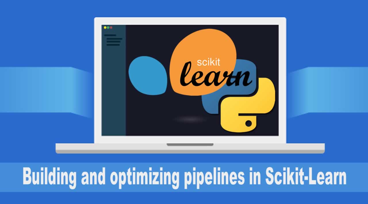 Building and optimizing pipelines in Scikit-Learn