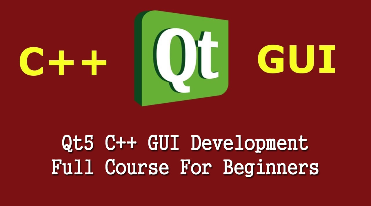 Qt5 C++ GUI Development Full Course For Beginners