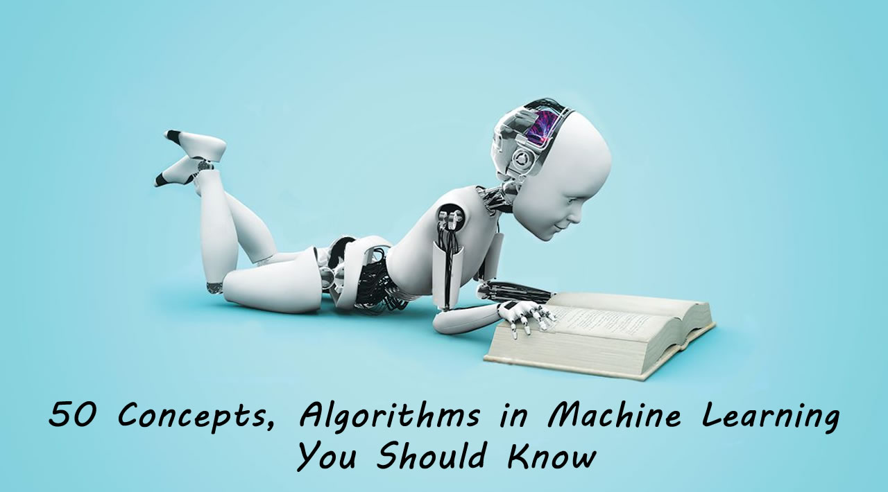 50 Concepts, Algorithms in Machine Learning You Should Know