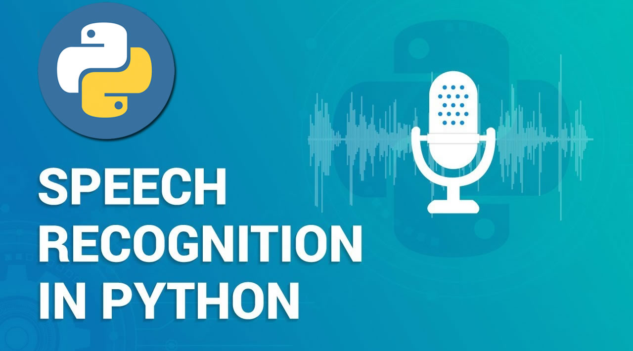 The Ultimate Guide To Speech Recognition With Python