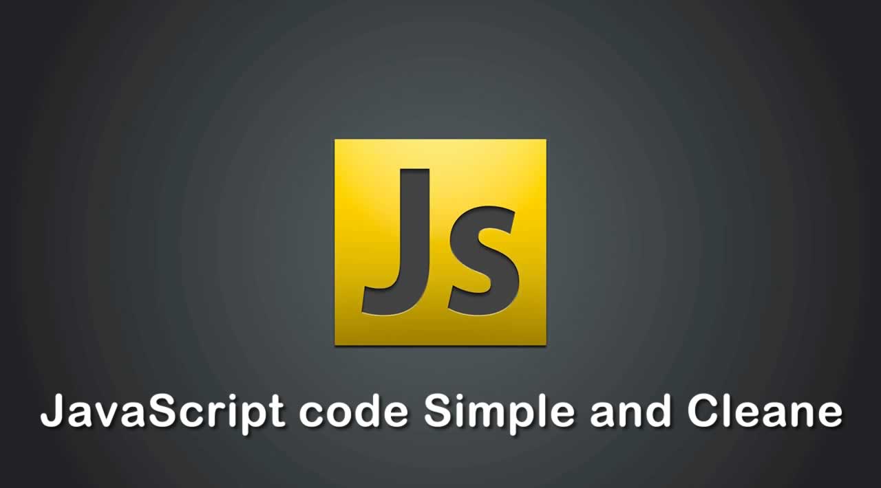 Make your JavaScript code Simpler and Cleaner