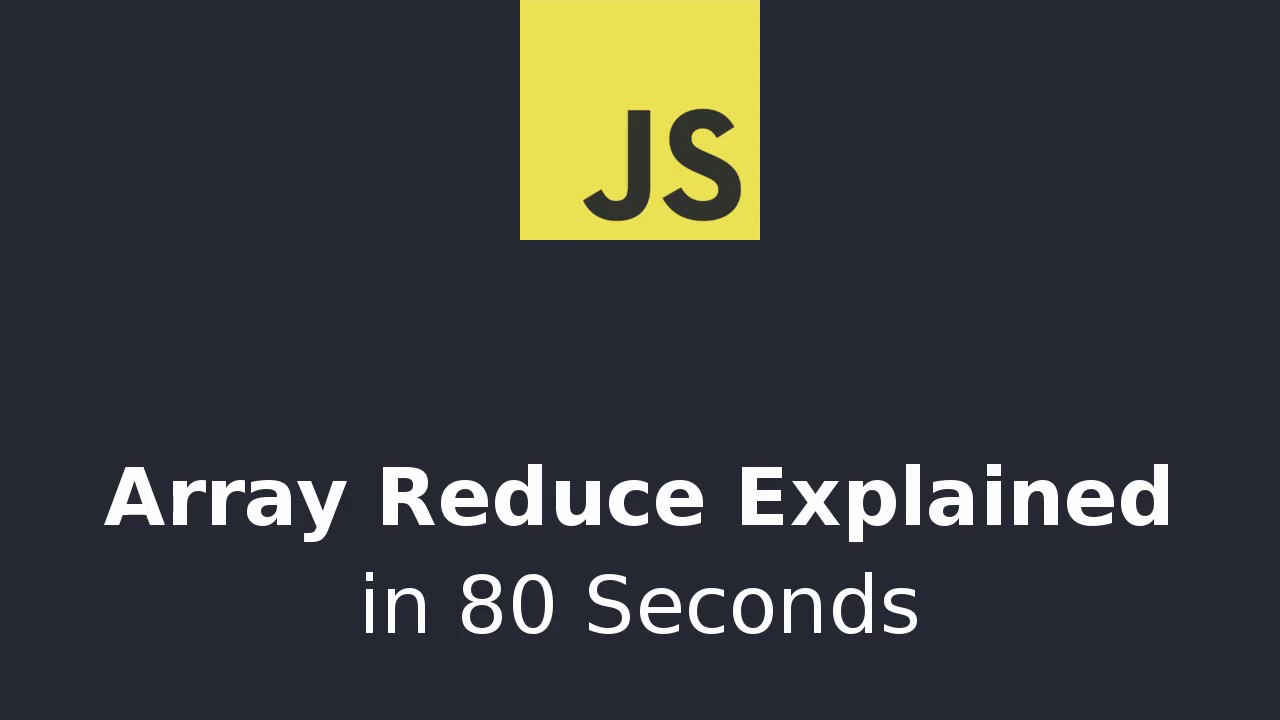 JavaScript tutorial: Array Reduce Explained in 80 Seconds