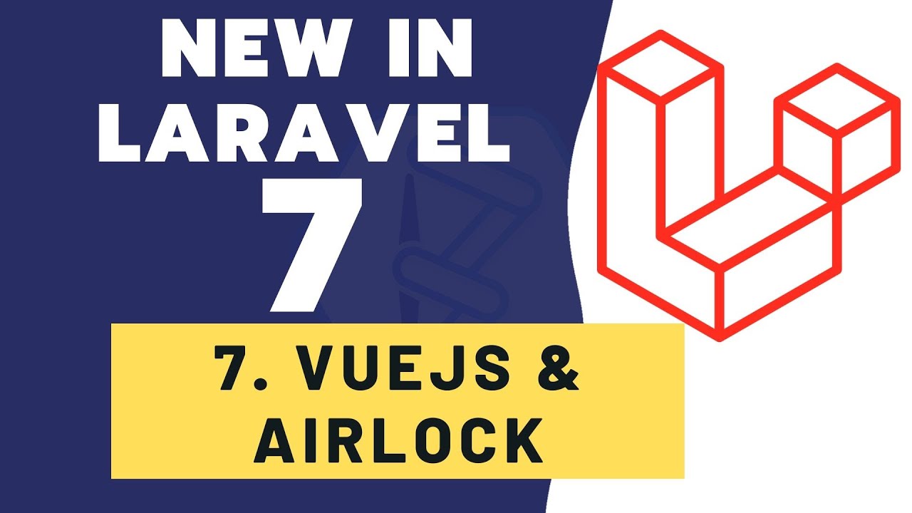 Whats new in Laravel 7 - Airlock Authentication in Vuejs SPA