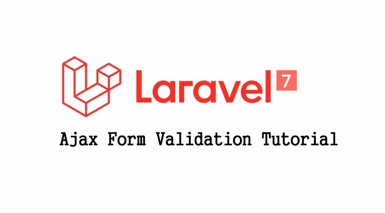 Laravel 7 Tutorial for Beginners - Laravel 7 Ajax Form Validation Example