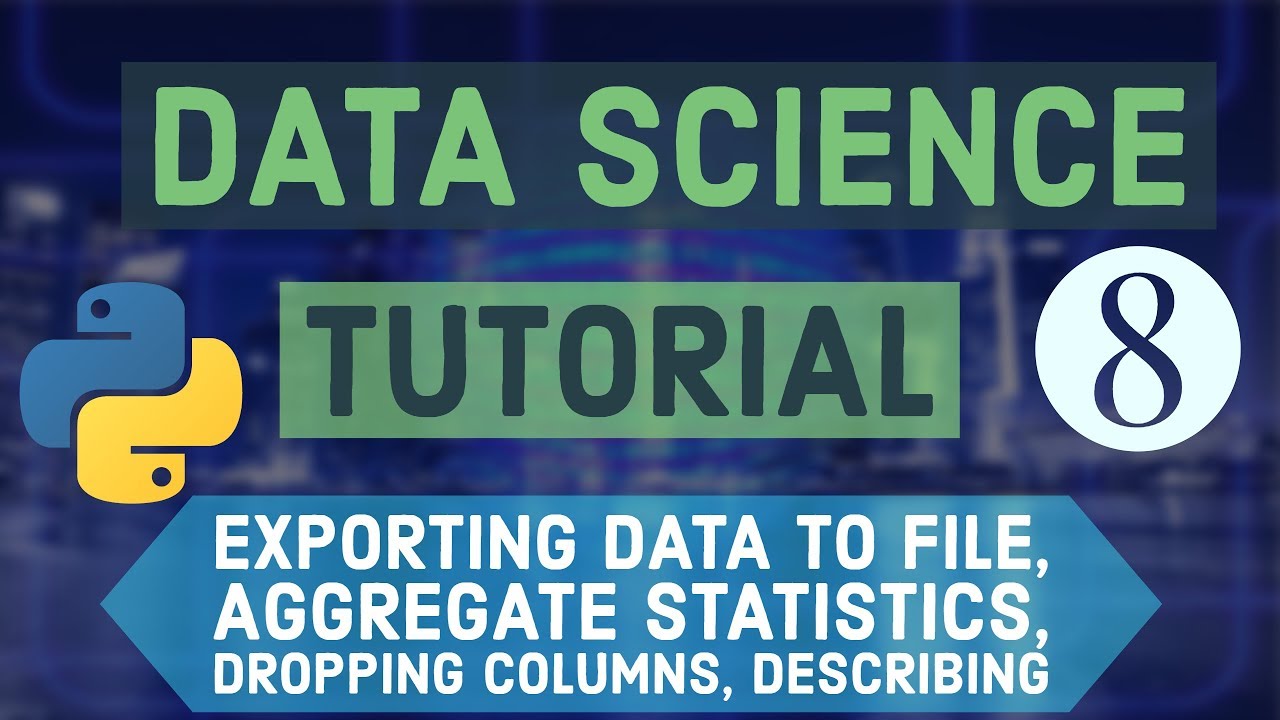 Python Data Science Tutorials 8 - Exporting data to file, Aggregate Statistics, Describing