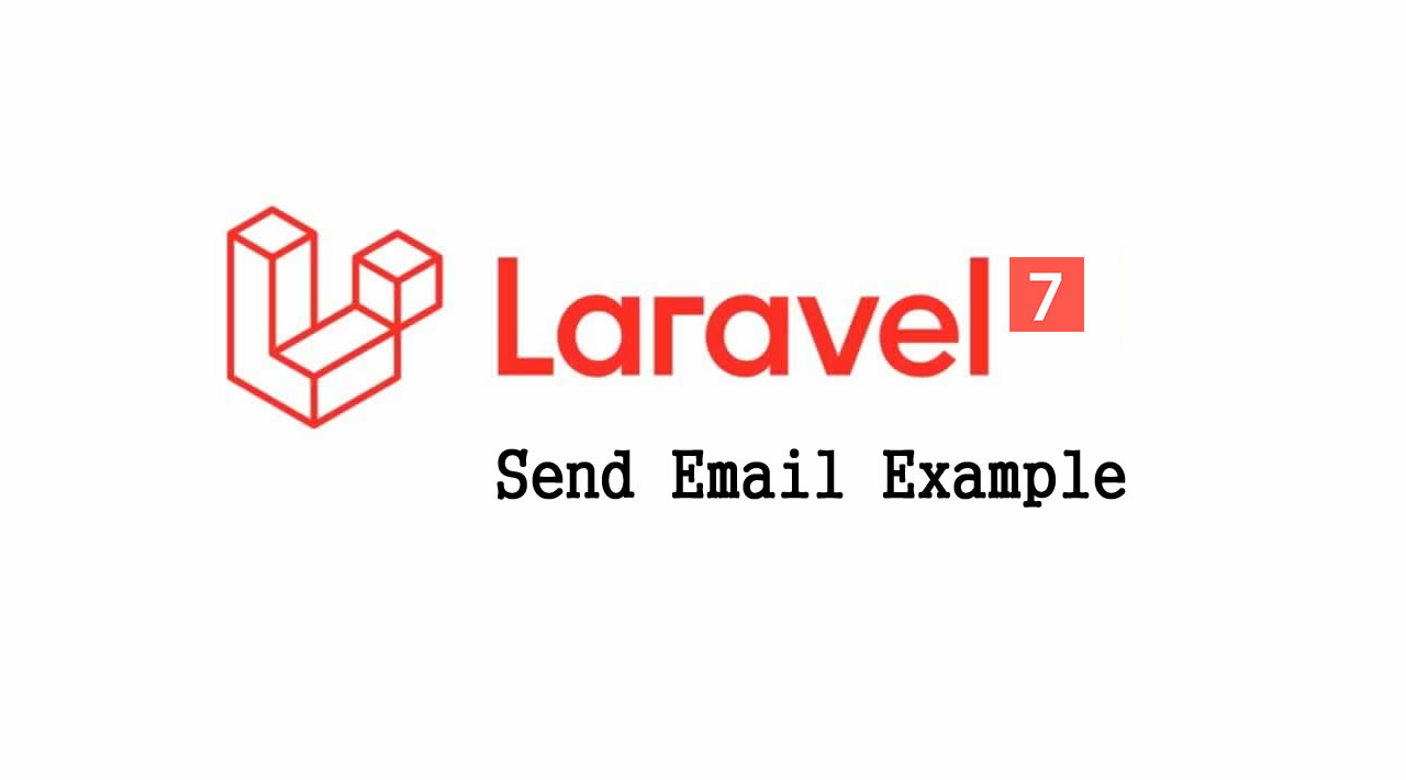 Laravel 7 Tutorial for Beginners - Laravel 7 Send Email Example