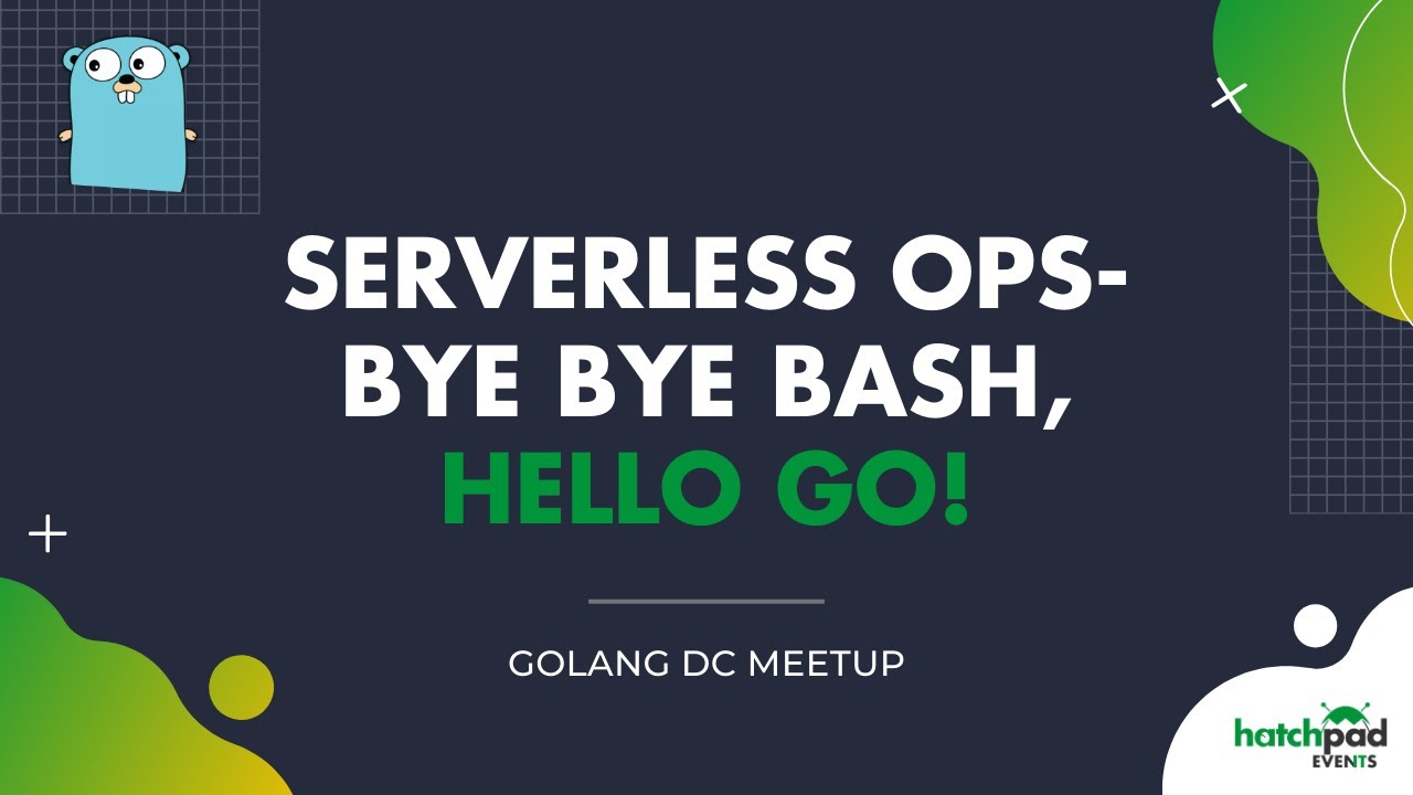 Serverless Ops - Bye Bye Bash, Hello Go!
