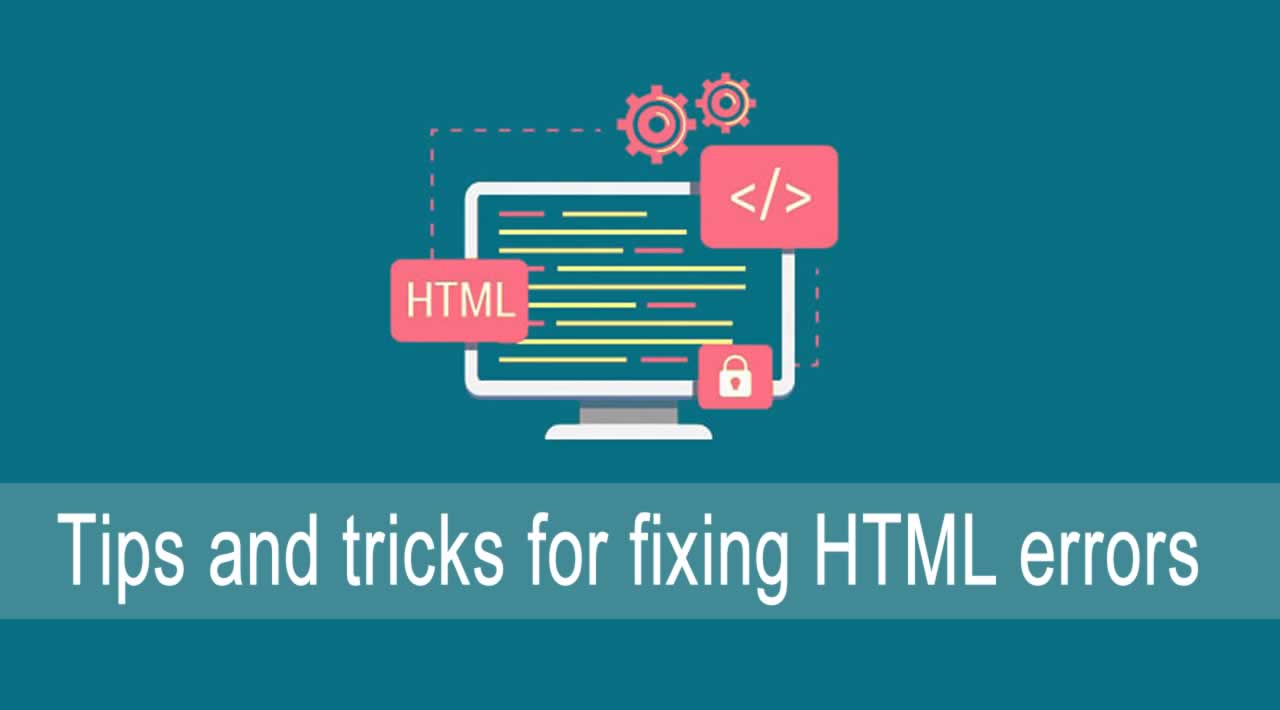 Tips and tricks for fixing HTML errors