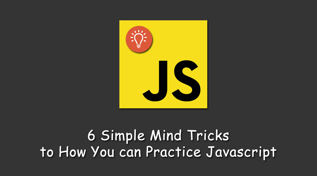 6 Simple Mind Tricks to How You can Practice JavaScript
