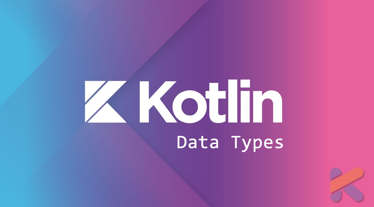 Kotlin Tutorial for Beginners - Kotlin Data Types