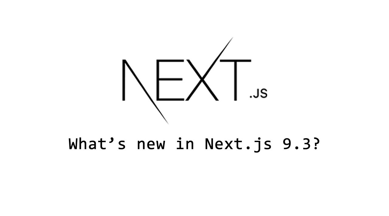 What’s new in Next.js 9.3?