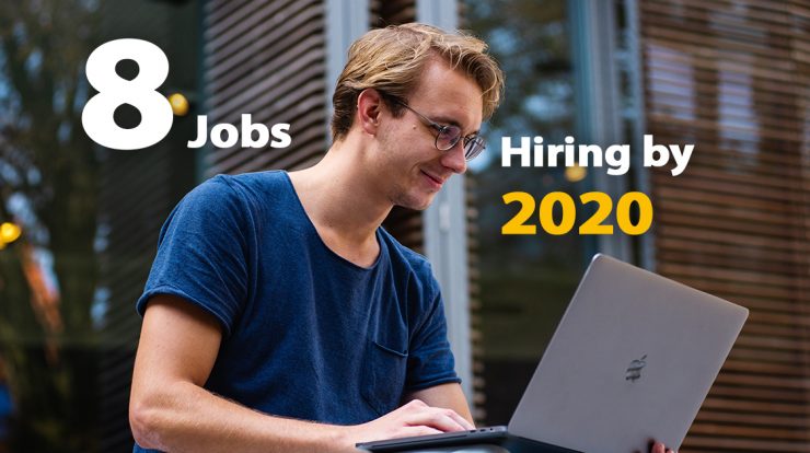 8 Jobs every company will be Hiring by 2020