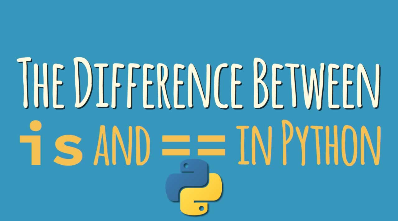 What the difference between “==” vs. “is” in Python