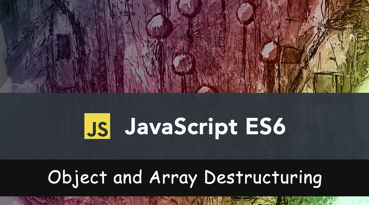 Object and Array Destructuring in JavaScript