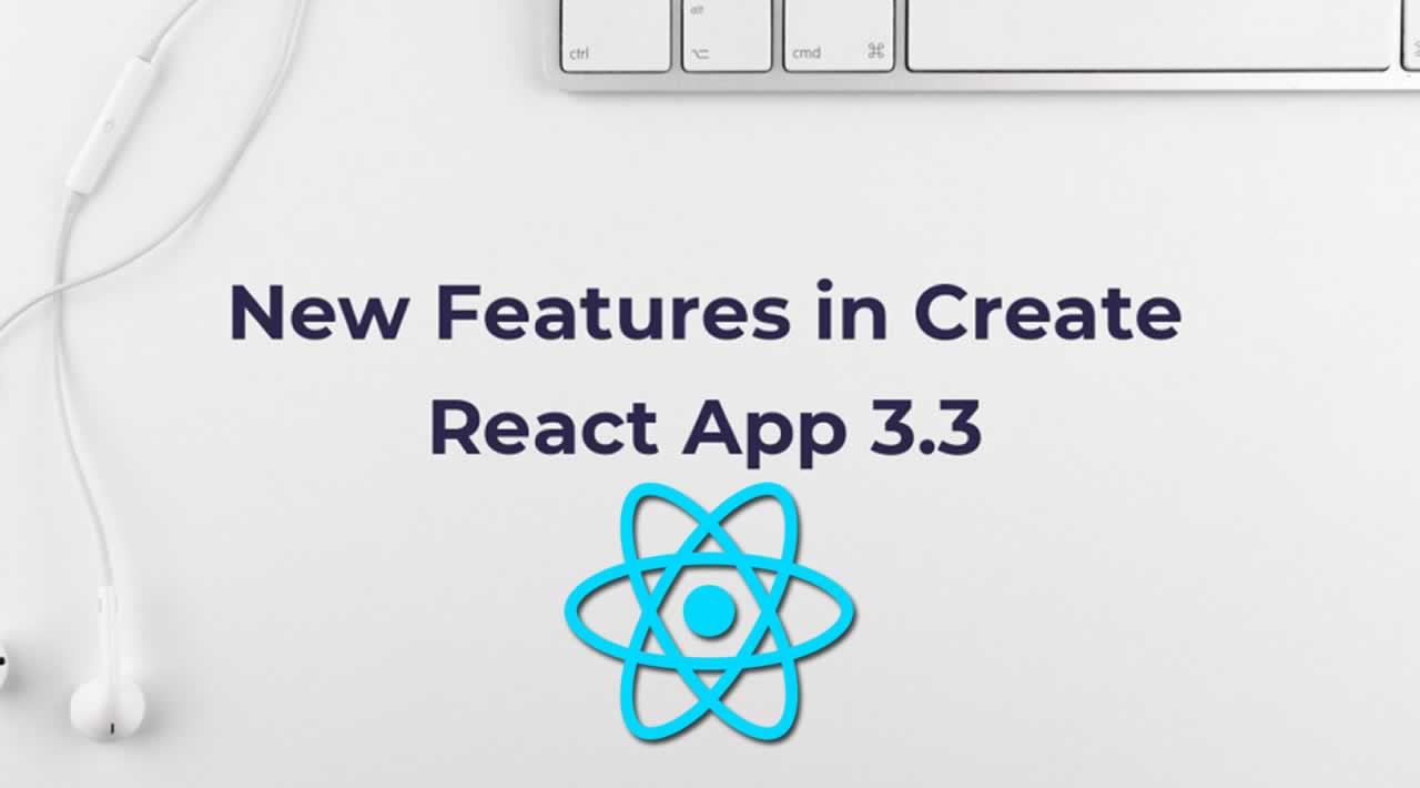What's New - New Features in Create React App 3.3