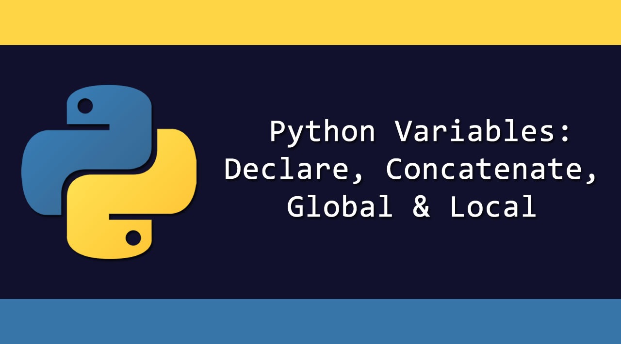 Python Variables: Declare, Concatenate, Global & Local
