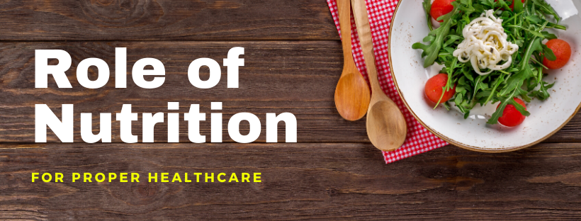 What Is The Role Of Nutrition For Proper Healthcare?