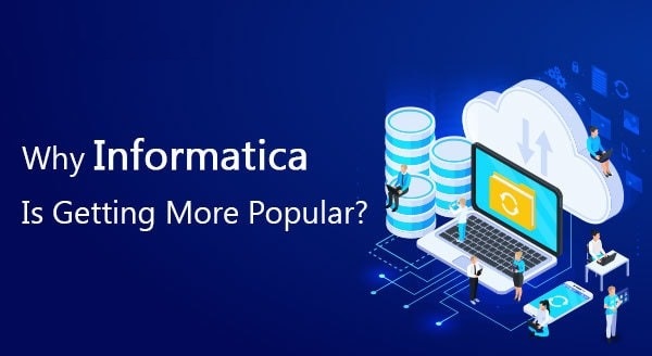 Why Informatica Is Getting More Popular?