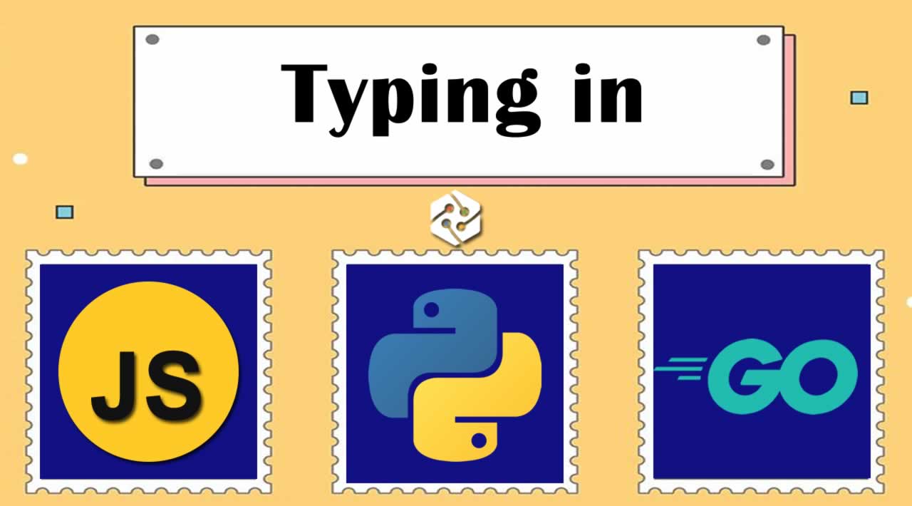 Typing in JavaScript, Python and Go - Difference in Strength