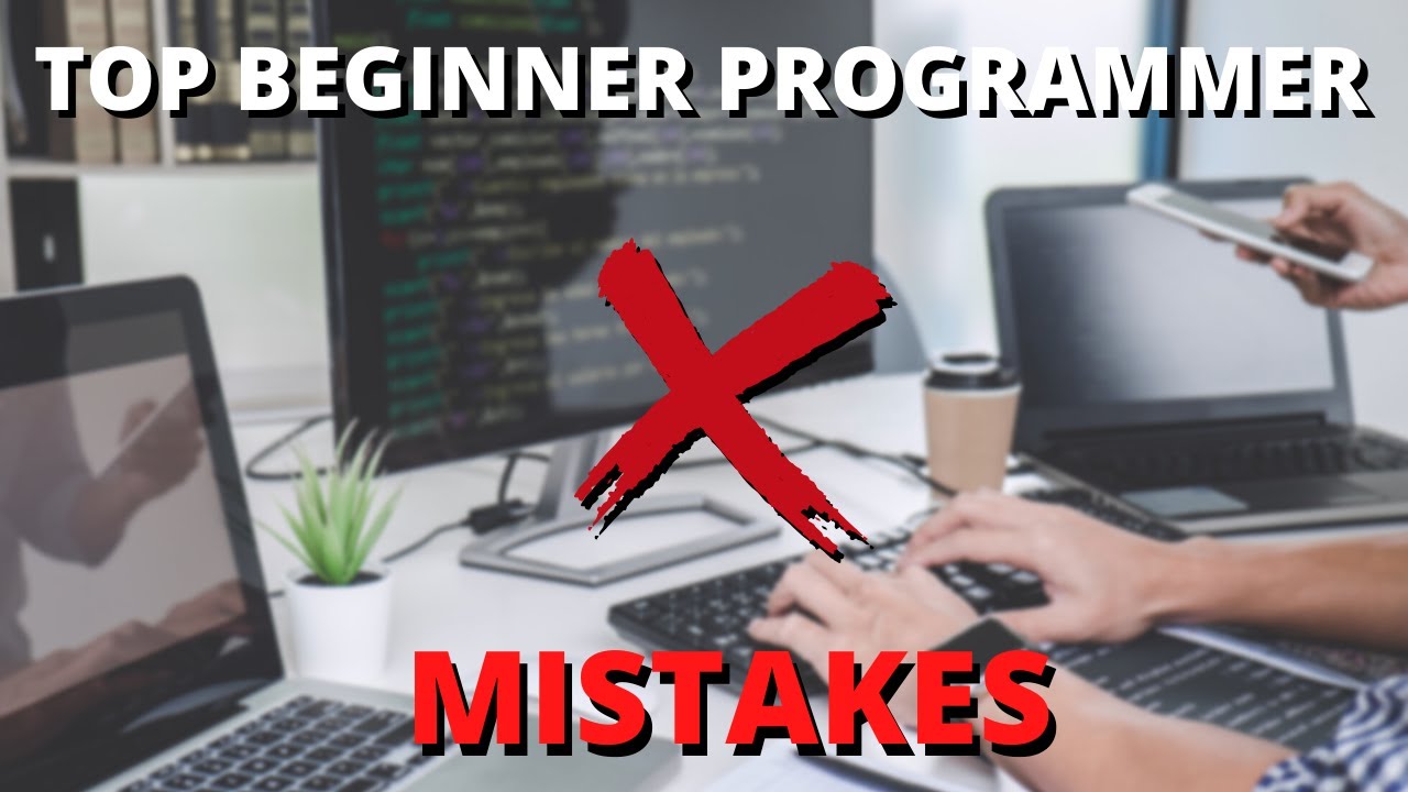 Top 5 Beginner Programmer Mistakes