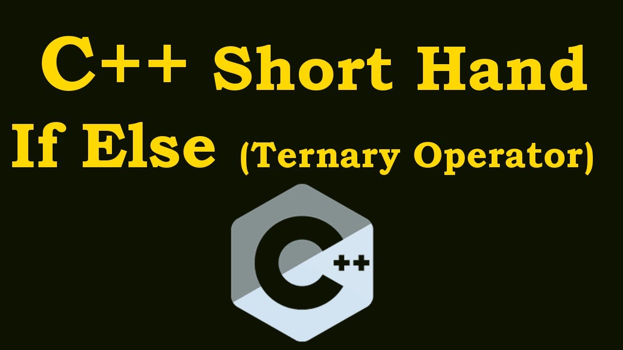 Short Hand If Else (Ternary Operator ) In C++