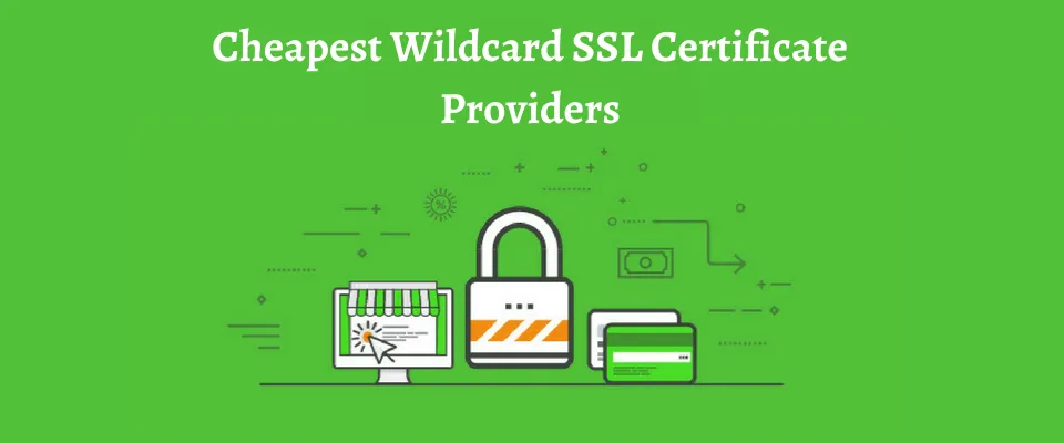 List of Cheapest Wildcard SSL Certificate Providers