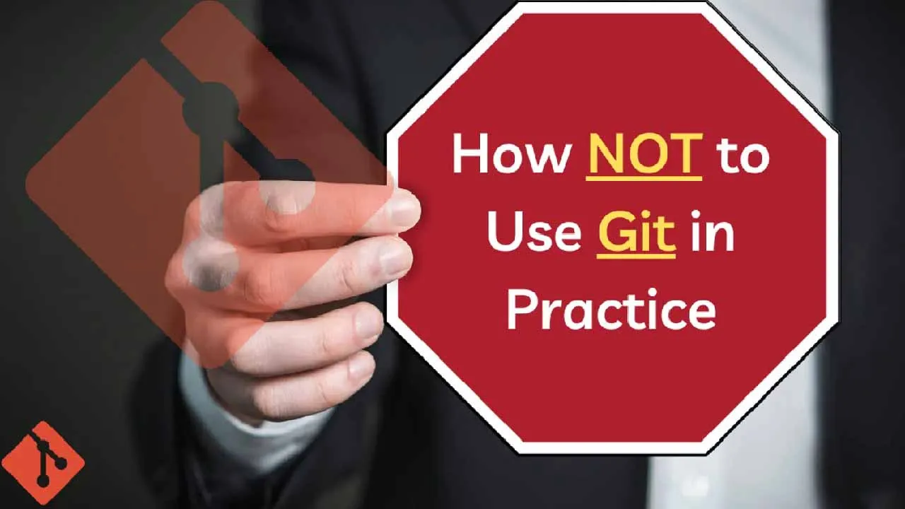 How NOT to use Git in Practice. Ten Git usages, you should know to avoid.