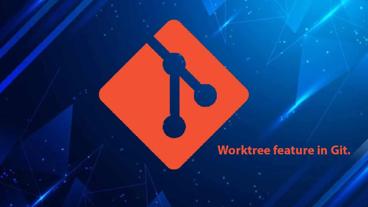 Implementation of Worktree feature in Git