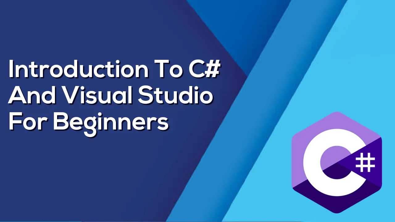 Introduction To C# And Visual Studio For Beginners