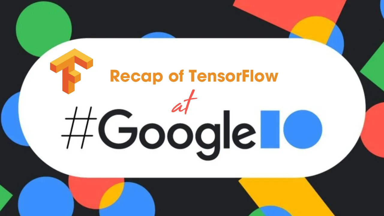 Recap of TensorFlow at Google I/O 2021