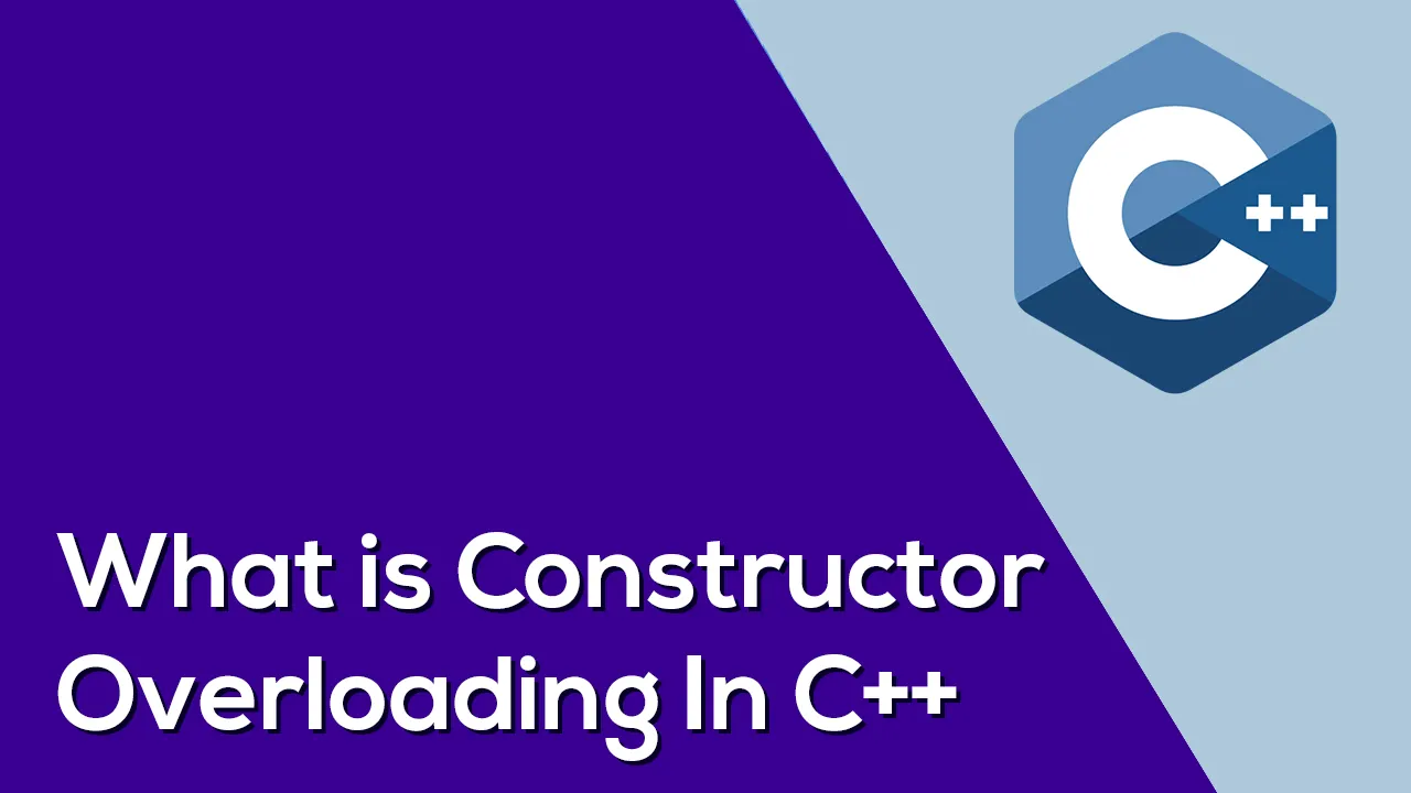 What is Constructor Overloading In C++ : Characteristics and Types