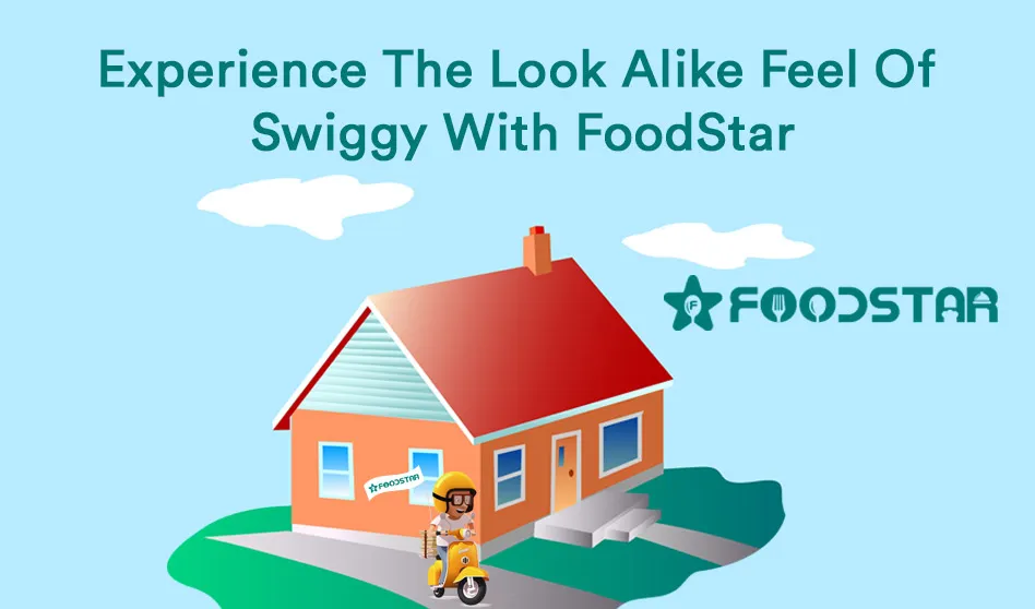 Experience The Look Alike Feel Of Swiggy With FoodStar