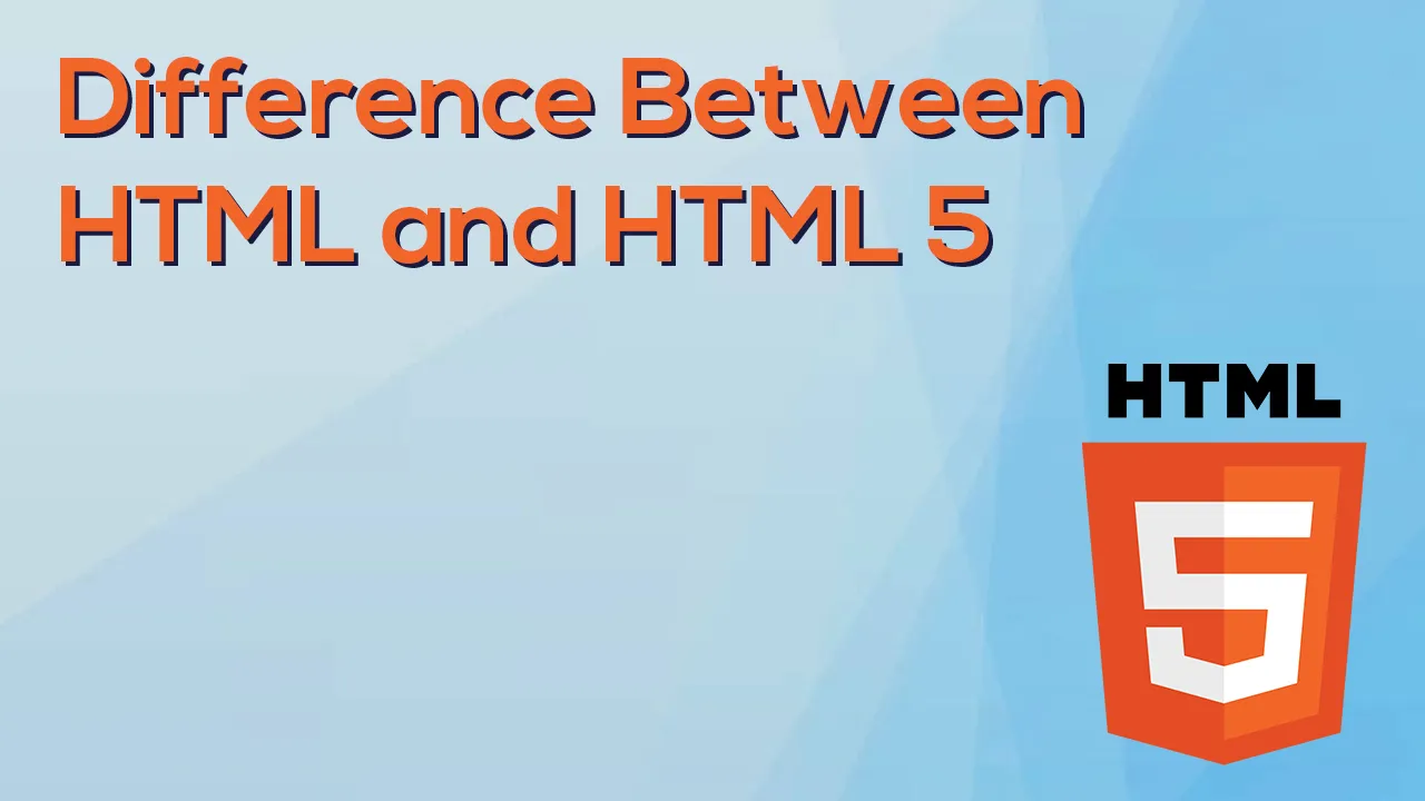 Difference Between HTML And HTML 5 : Features And Advantages